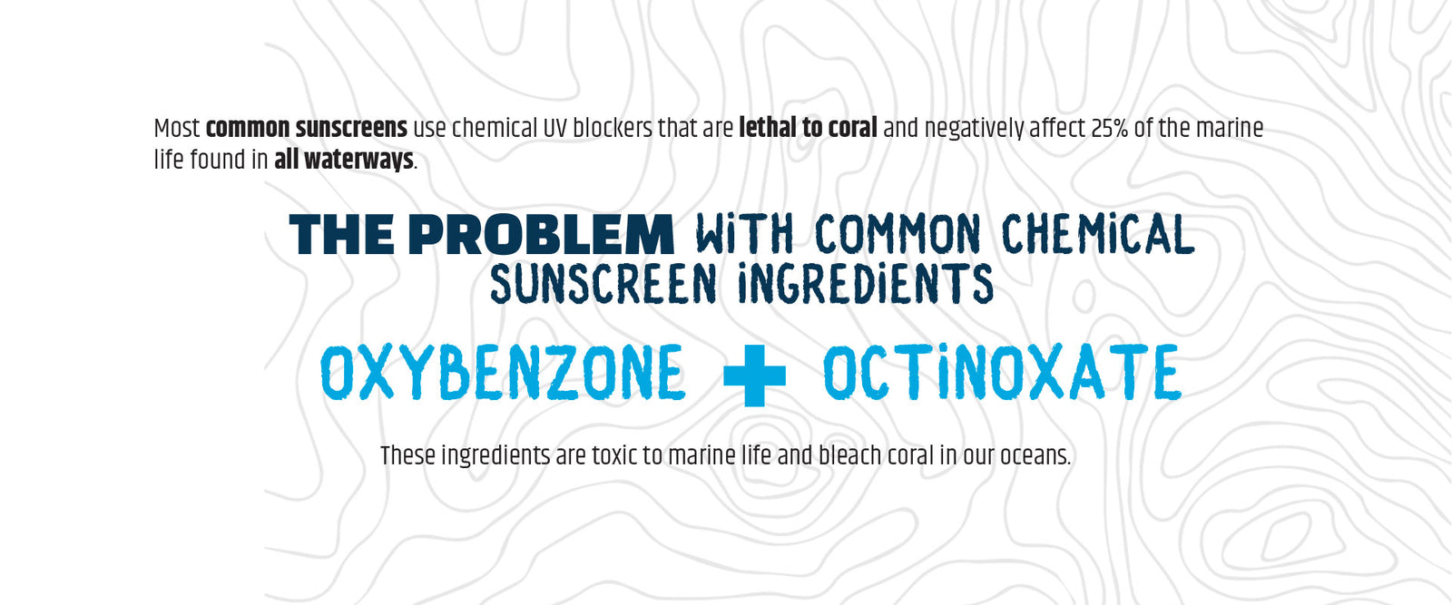 Most common sunscreens use chemical uv blockers that are lethal to coral and negatively affect 25% of the marine life found in all waterways.